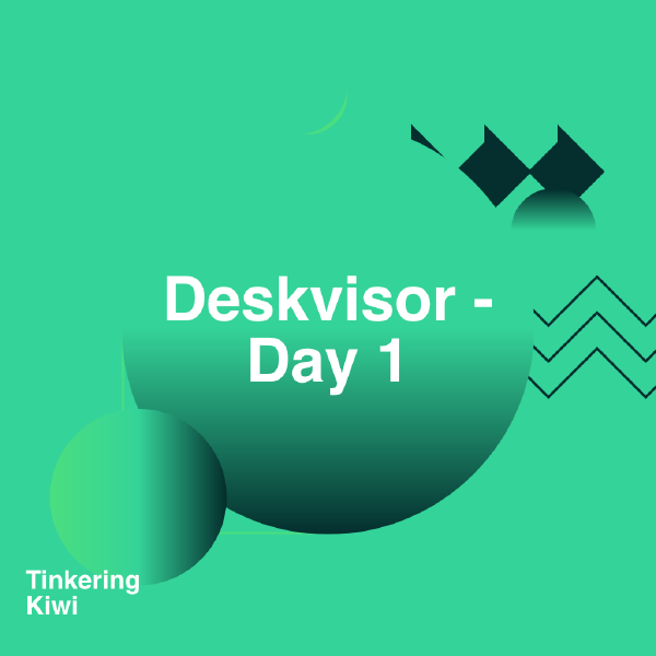 Deskvisor Day 1