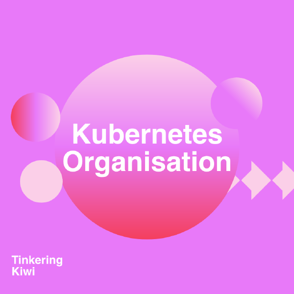 Kubernetes Demystified - Organisation